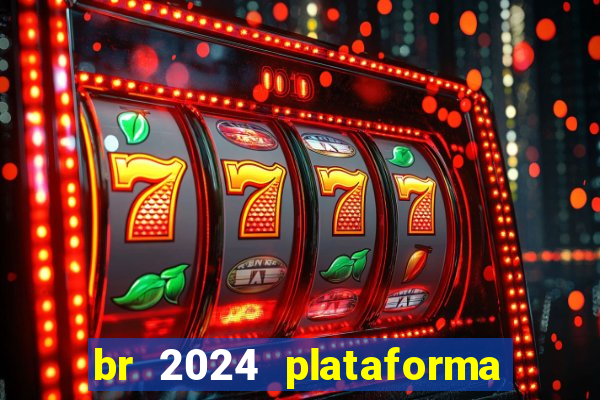 br 2024 plataforma de jogos